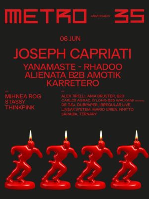 Cartel del evento Metro 35 Aniversario el 6 de junio con Joseph Capriati como headliner, acompañado de Yanamaste, Rhadoo, Alienata B2B Amotik y Karretero, además de artistas como Mihnea Rog, Stassy, Thinkpink y más, sobre fondo negro con tipografía roja y figuras de velas decorativas.