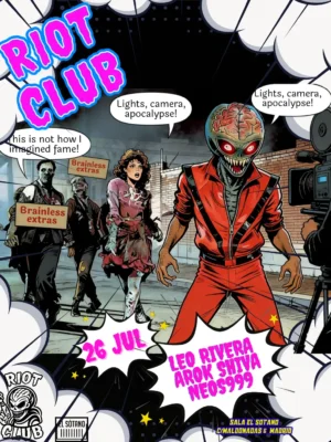 El flyer presenta una ilustración de estilo cómic inspirada en el cine de terror y las películas de zombis. La escena muestra a un personaje con cabeza alienígena vestido con una chaqueta roja frente a un equipo de rodaje, mientras varios zombis aparecen al fondo con carteles humorísticos. Predominan los tonos negro, rojo, gris y blanco, combinados con detalles en rosa y azul en la tipografía principal. El título RIOT CLUB destaca en grandes letras de color rosa con borde azul sobre un fondo de nubes ilustradas. En la parte inferior figuran la fecha 26 JUL, el line-up compuesto por Leo Rivera, Arok Shiva y Neos999, junto con los logotipos de Riot Club y El Sótano y la dirección C/ Maldonadas 6, Madrid. El diseño transmite una estética divertida, irreverente y cinematográfica, reforzando la identidad alternativa y underground del evento.