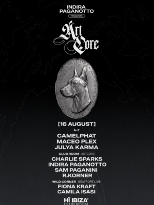 Flyer de estilo minimalista con fondo negro degradado y detalles gráficos en gris oscuro. En la parte superior aparece el logotipo de ArtCore, presentado por Indira Paganotto, acompañado por un gran medallón metálico con la figura de un dóberman, imagen característica de la marca. El line-up se presenta en tipografía blanca organizada por escenarios: programación principal, Club Room ArtCore y Wild Corner by Beatport Live. El diseño transmite una estética elegante, oscura y sofisticada, asociada al techno contemporáneo y a las producciones premium de Hï Ibiza.