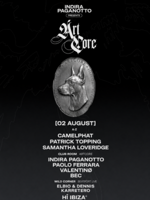 Flyer de estética minimalista con fondo negro degradado y finos trazos gráficos en gris oscuro. En la parte superior destaca el logotipo ArtCore, presentado por Indira Paganotto, junto a un gran medallón metálico con la figura de un dóberman, símbolo de la marca. La información del evento se organiza en una composición vertical con tipografía blanca de gran tamaño, separando la programación principal, la Club Room ArtCore y Wild Corner by Beatport Live. El diseño transmite una imagen elegante, oscura y sofisticada, propia de eventos de techno y música electrónica premium celebrados en Hï Ibiza.