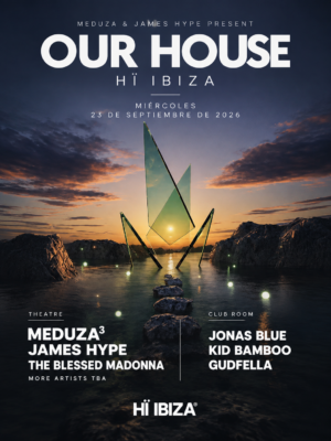 OUR HOUSE llega el 23 de septiembre a Hï Ibiza, con MEDUZA³, James Hype, The Blessed Madonna, Jonas Blue, Kid Bamboo y Gudfella.