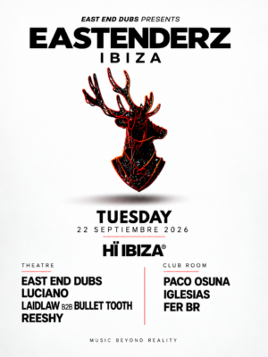 Eastenderz llega el 22 de septiembre a Hï Ibiza, con East End Dubs, Luciano, Laidlaw B2B Bullet Tooth, Reeshy, Paco Osuna, Iglesias y Fer BR.