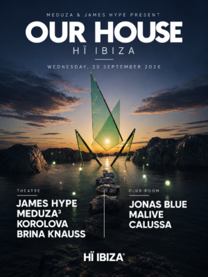 MEDUZA & James Hype Present Our House llega el 30 de septiembre a Hï Ibiza, con James Hype, MEDUZA³, Korolova, Brina Knauss, Jonas Blue, Malive y Calussa.