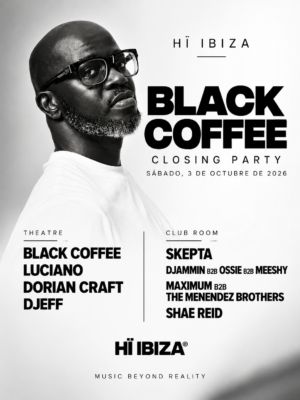 Black Coffee Closing Party se celebra el 3 de octubre en Hï Ibiza, con Black Coffee, Luciano, Dorian Craft, DJEFF, Skepta y Shae Reid.