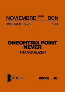 Cartel de AUDE: LISTENING SESSION - ONEOHTRIX POINT NEVER, TRANQUILIZER: 25 de noviembre de 2026 en Barcelona