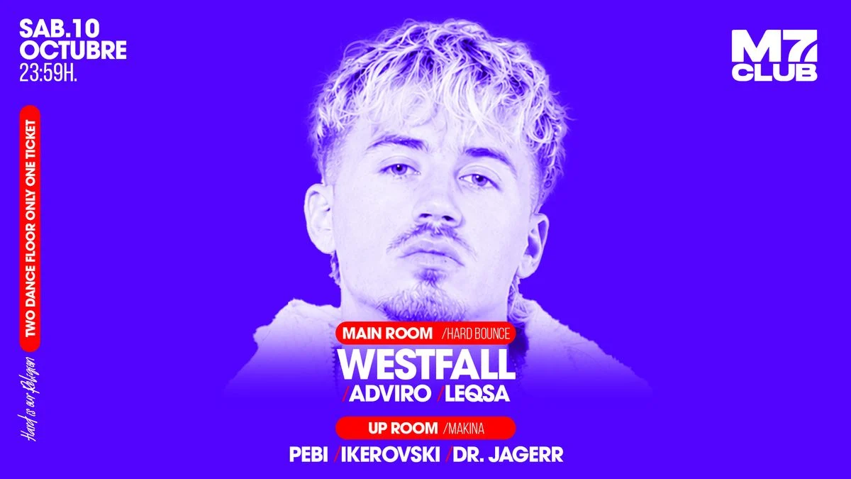 Cartel de M7 PRESENTA MAIN ROOM [WESTFALL, ADVIRO & LEQSA] UP ROOM [PEBI, IKEROVSKI & DR. JAGER]: 10 de octubre de 2026 en M…
