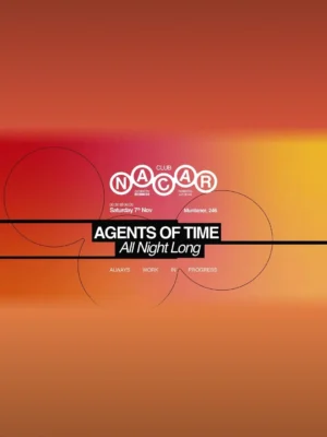 Cartel NACAR CLUB CURATED BY BRUNCH ELECTRONIK / AGENTS OF TIME / 7 de noviembre / Luz De Gas, Barcelona